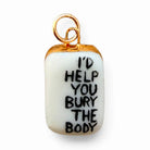 Shá Parlé Womens Jewelry “I’D Help You Bury the Body” Charm